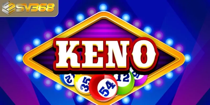 Bật mí kinh nghiệm khi chơi lô đề Keno thắng lớn tại SV368