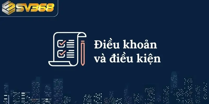 Nội dung điều khoản và điều kiện chung của SV368