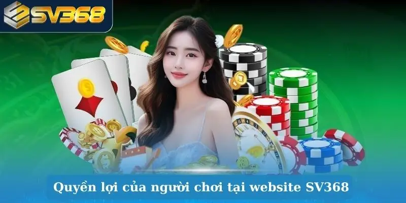 Quyền lợi của người chơi tại website SV368