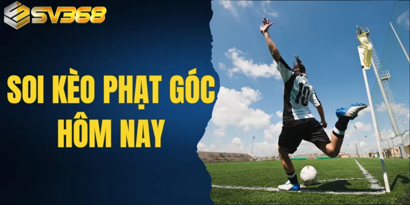 Soi Kèo Phạt Góc Hôm Nay - Bí Quyết Thắng Lớn Cho Người Mới